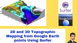 2D and 3D Topographic Mapping from Google Earth Points Using Surfer