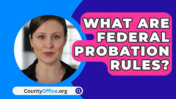 What Are Federal Probation Rules? - CountyOffice.org