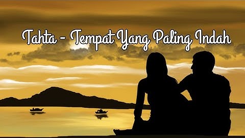 Tahta - Tempat Yang Paling Indah (Video Lirik)