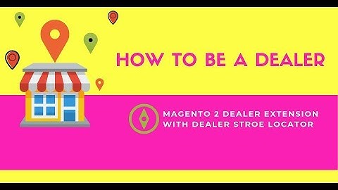 How Customers Register To Be Dealers | Magento 2 Dealer Extension with Dealer Store Locators