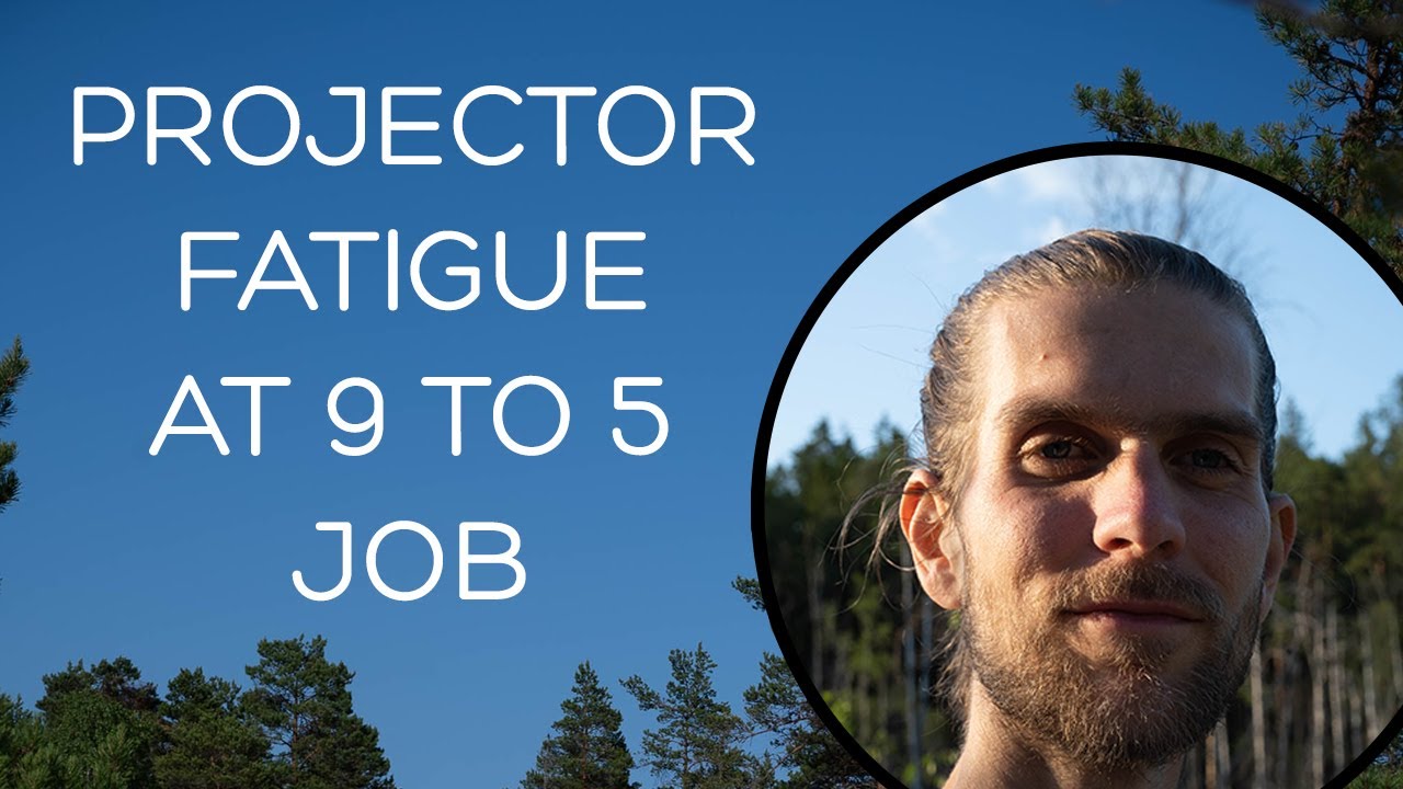 Projector fatigue at 9 to 5 job - human design