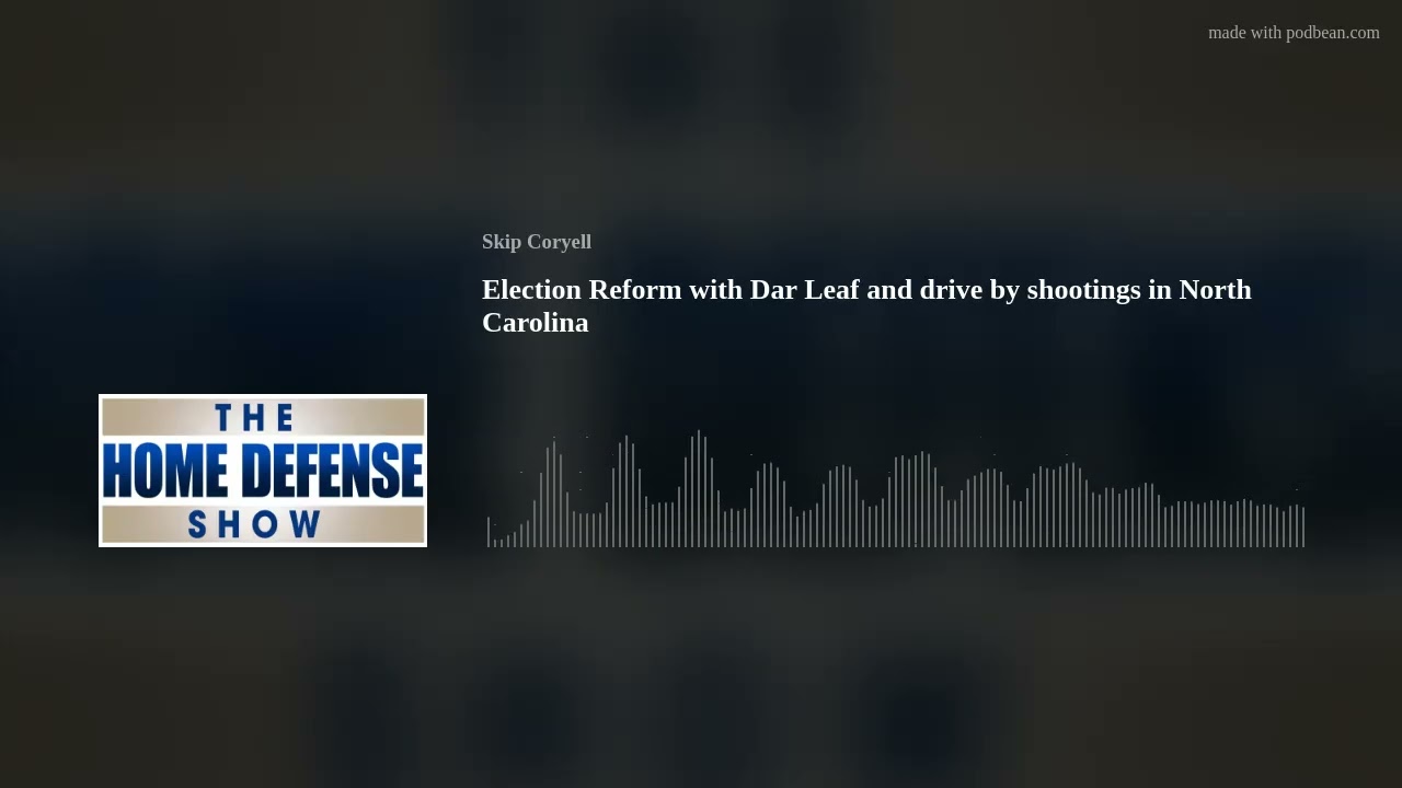 Election Reform with Dar Leaf and drive by shootings in North Carolina