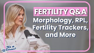 Fertility Q&A - Morphology, RPL, Fertility Trackers, and More