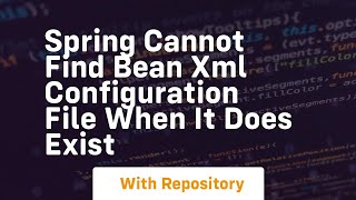 spring cannot find bean xml configuration file when it does exist