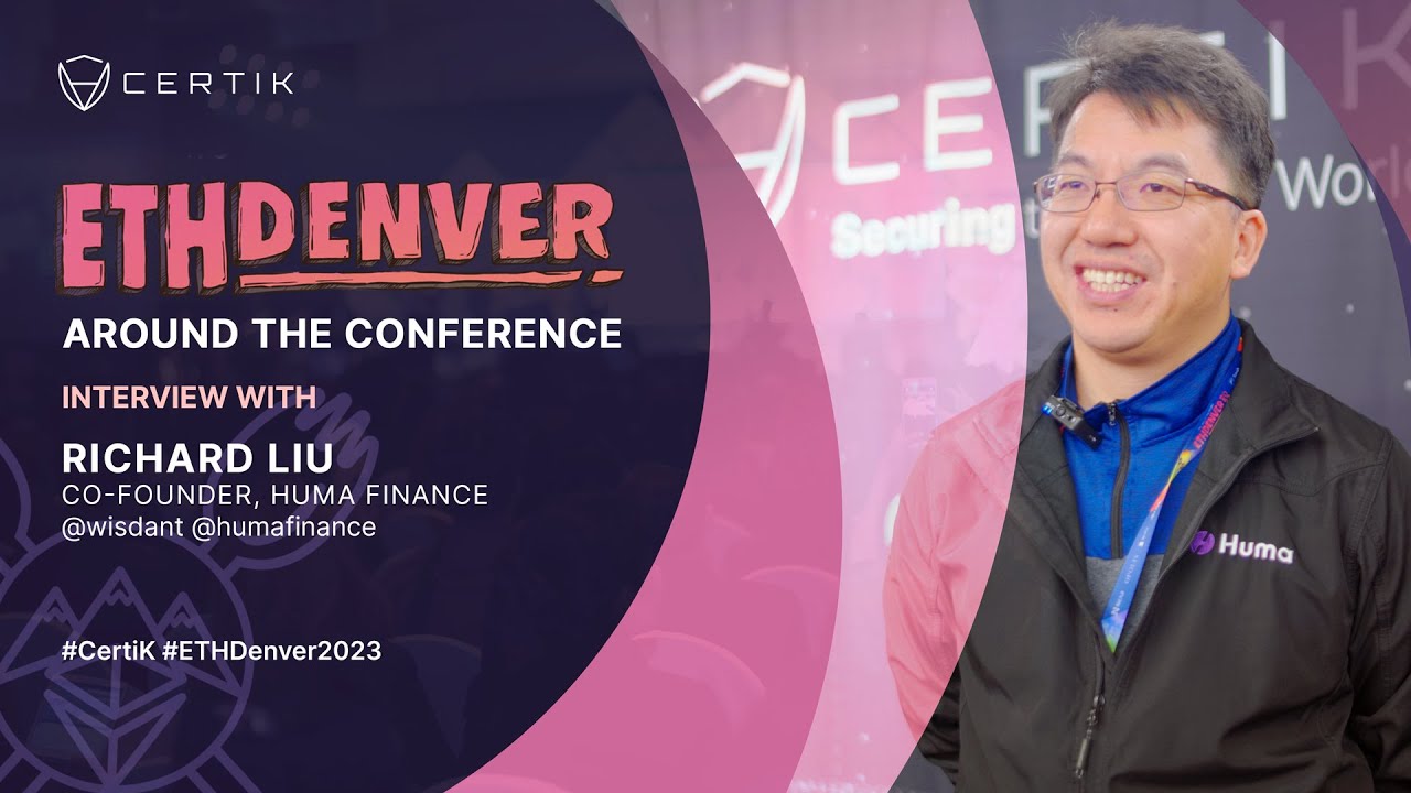 ETHDenver x CertiK | Interview with Richard Liu, Co-Founder of Huma Finance  - CertiK