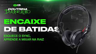 Sincronismo e Encaixe de Batidas: Como Mixar Sem SYNC e Não Depender de Muleta