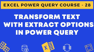 28 - Transform Text with Extract Options in Power Query