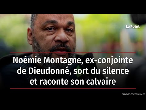 Noémie Montagne, ex-conjointe de Dieudonné, sort du silence et raconte son calvaire