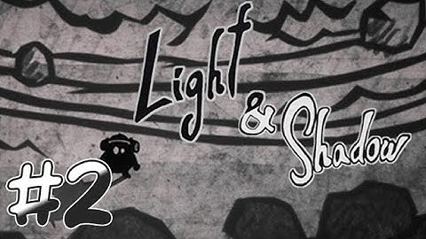 Light & Shadow - Part 2 - End