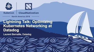 Lightning Talk: Optimizing Kubernetes Networking at Datadog - Laurent Bernaille, Datadog