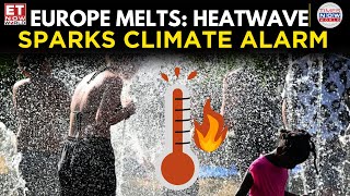 Europe Boils Under Blistering Heatwave As Climate Alarm Grows Louder | ET Now World