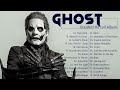 G h o s t greatest hits full album best songs of g h o s t playlist