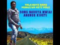 TALA BOYZ BAND MUKUI WA MITI SONG KILA UKWENDA WAVOYA MWIAI