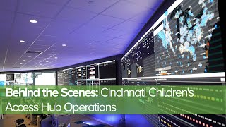 Behind the Scenes: Cincinnati Children's Access Hub Operations