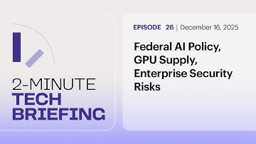 Federal AI Policy, GPU Supply, Enterprise Security Risks | Ep. 26