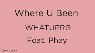 Watch Whatuprg Where U Been feat Phay video