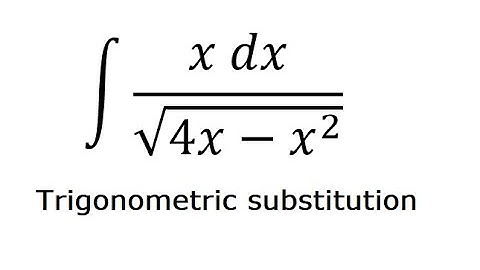 Calculus Help: Integral of (x dx)/√(4x-x^2 ) - Integration by trigonometric substitution