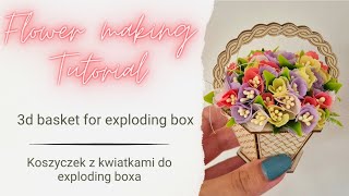 TUTORIAL - 3d basket for exploding box with handmade fabric flowers.