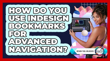 How Do You Use InDesign Bookmarks For Advanced Navigation? - Design Tool Unlocked