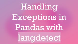 Handling Exceptions in Pandas with langdetect