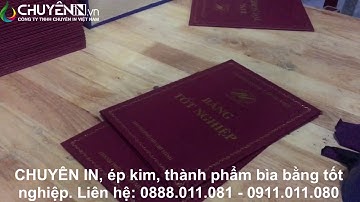 CHUYÊN IN, ép kim, thành phẩm bìa bằng tốt nghiệp. Liên hệ: 0888.011.081 - 0911.011.080