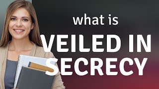 Unveiling the Mystery: Understanding "Veiled in Secrecy"