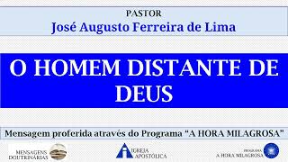 O HOMEM DISTANTE DE DEUS - Pastor José Augusto Ferreira de Lima - Igreja Apostólica da Santa Vó Rosa