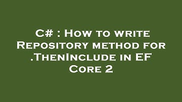 C# : How to write Repository method for .ThenInclude in EF Core 2