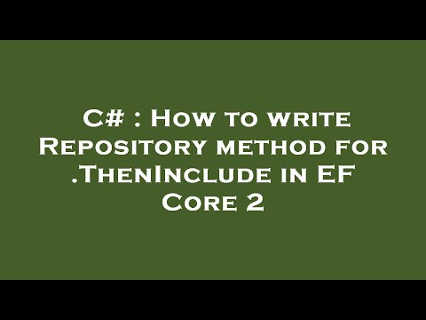 C# : How to write Repository method for .ThenInclude in EF Core 2