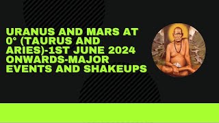 Uranus & Mars at 0° (Taurus and Aries) -Major events ,shakeups from 1st June 2024