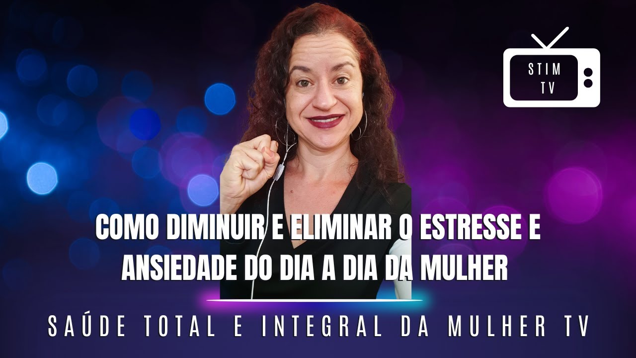 📺 STIM-TV#17 - Como diminuir e eliminar o estresse e ansiedade do dia a ...