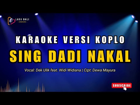 [Versi Koplo] Karaoke Sing Dadi Nakal - Dek Ulik feat. Widi Widiana | Lagu Bali Karaoke — Lagu Bali Karaoke