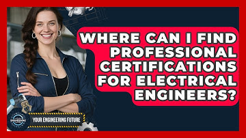 Where Can I Find Professional Certifications for Electrical Engineers? | Your Engineering Future