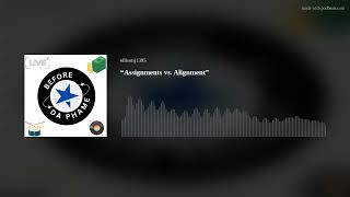 “Assignments vs. Alignment”