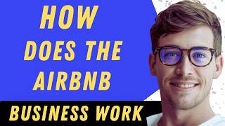 How Does The Airbnb Business Work- Full Guide