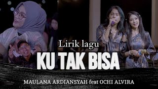 Maulana Ardiansyah Ft. Ochi Alvira - Ku Tak Bisa (Lirik Lagu)