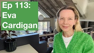 Ep 113: Eva Cardigan, The Row Ophelia, LOTS of WIP progress - Mostly Knitting Podcast