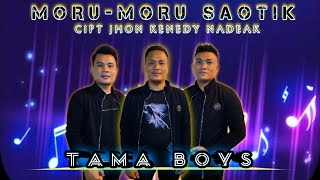 Tama Boys - Moru-moru Saotik Lirik lagu