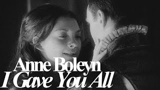 anne boleyn | I gave you all