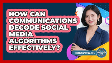 How Can Communications Decode Social Media Algorithms Effectively? - Communications Jobs