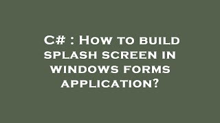 C# : How to build splash screen in windows forms application