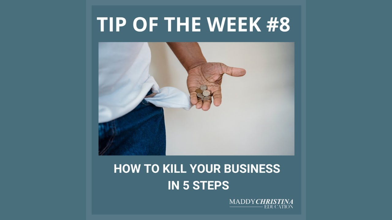TIP OF THE WEEK #8: How to Kill your Business in 5 steps