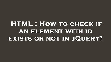 HTML : How to check if an element with id exists or not in jQuery?