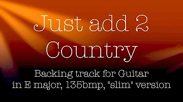 Just add 2 Country, backing track for Guitar in E major, 135bpm. Slim version! Play along and enjoy!