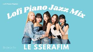 夜に聴きたい Lofi piano｜LE SSERAFIM Jazz Instrumental BGM [playlist] screenshot 1