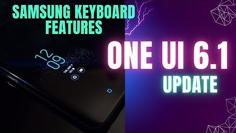 Samsung Galaxy One UI 6.1/Ai keyboard features