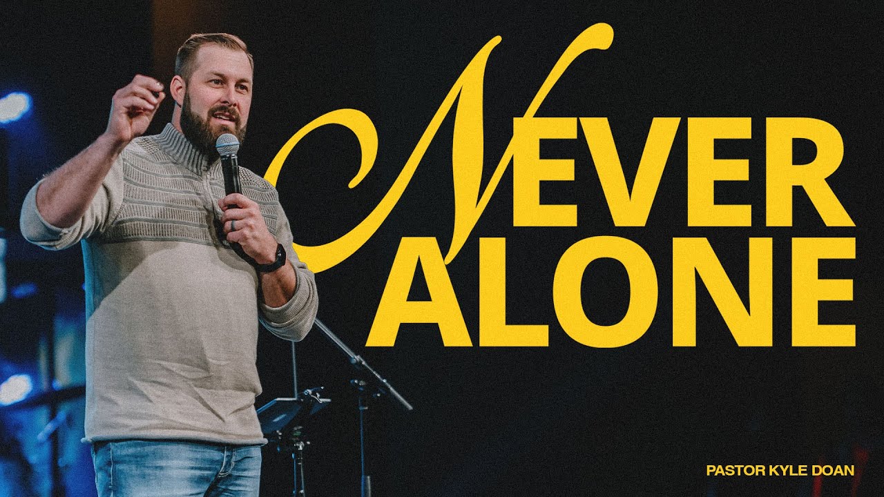 "Never Alone" | Pastor Kyle Doan | 6.9.24