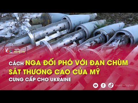 Cách Nga đối phó với đạn chùm sát thương cao của Mỹ cung cấp cho Ukraine