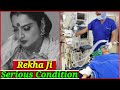 Rekha Ji Is In Serious Condition ?