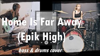 Home Is Far Away (EPIK HIGH) Bass and Drums Cover